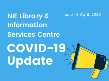 Kindly note that the NIE Library will be closed from 6 April 2020 until further notice.  We have moved our library services online. Do take note of the changes as we continue to support you.